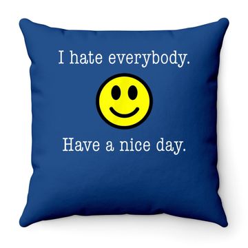 Discover I Hate Everybody Have A Nice Day Smiley Throw Pillow
