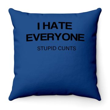 Discover I-hate-everyone-stupid-cunts Throw Pillow