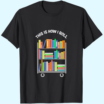 Discover This Is How I Roll Book Librarian T-Shirt