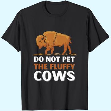 Discover Bison Do Not Pet The Fluffy Cows T-Shirt