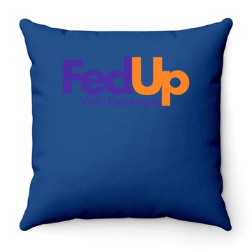 Discover Fed Up With Democrats Funny Throw Pillow