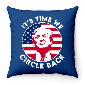 Discover It's Time We Circle Back Trump Flag Throw Pillow