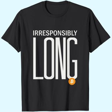 Discover Irresponsibly Long Bitcoin | BTC Crypto and Bitcoin T-Shirt