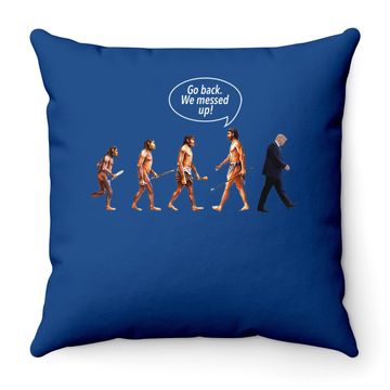 Discover Go Back We Messed Up Trump Evolution Throw Pillow