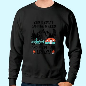 Discover God Is Great Camping Is Good And People Are Crazy Classic Sweatshirts