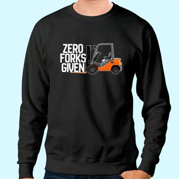 Discover Funny Forklift Operator - Zero Forks Given Sweatshirt
