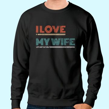 Discover Mens I Love It When My Wife Lets Me Golf Valentines Golfer Funny Sweatshirt