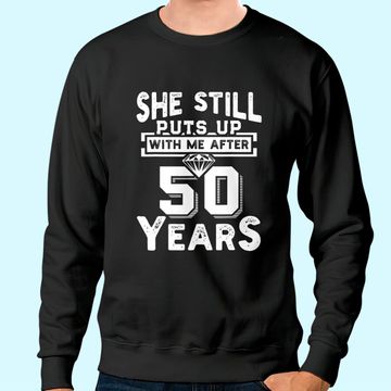 Discover She Still Puts Up With Me After 50 Years Wedding Anniversary Sweatshirt