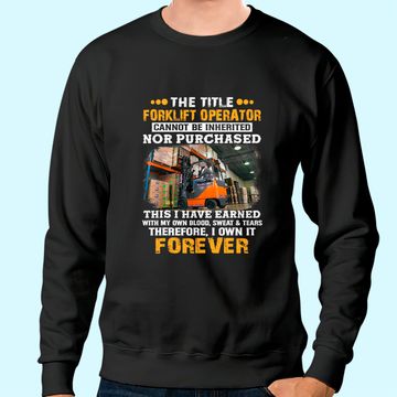 Discover The Title Forklift Operator Cannot Be Inherited Sweatshirt