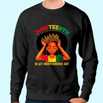 Discover Juneteenth Is My Independence Day - Black Girl Black Queen Sweatshirt