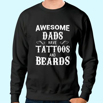 Discover Awesome Dads Have Tattoos and Beards Sweatshirt Fathers Day