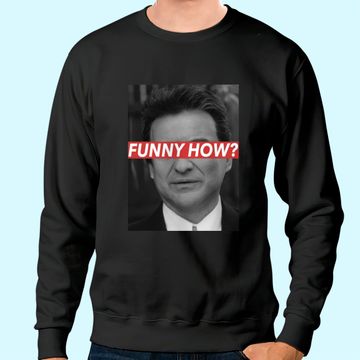 Discover Goodfellas Joe Pesci Funny How  Unisex Sweatshirt