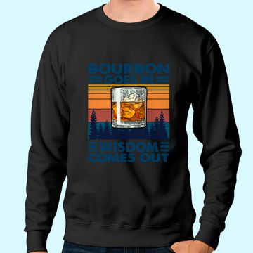 Discover Bourbon Goes In Wisdom Comes Out Bourbon Drinking Lover Gift Sweatshirt