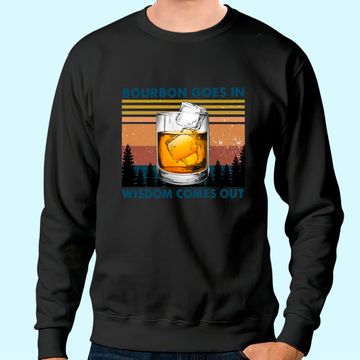 Discover Bourbon Goes In Wisdom Comes Out Vintage Sweatshirt