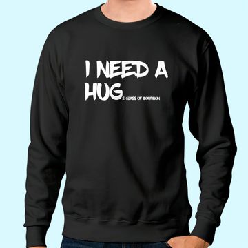 Discover Bourbon Drinking Tee I Need A Huge Glass of Bourbon Sweatshirt