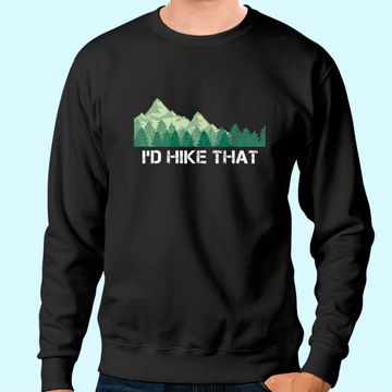 Discover Funny Hiking Sweatshirt I'd Hike That Outdoor Camping Gift