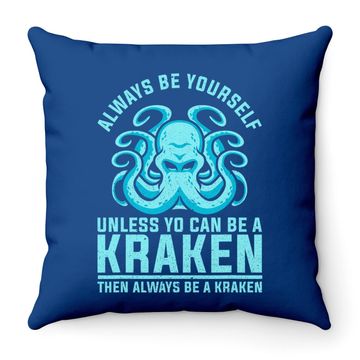 Discover Always Be Yourself Unless You Can Be A Kraken Throw Pillow