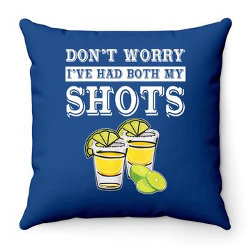Discover Don't Worry I've Had Both My Shots Tequila Throw Pillow