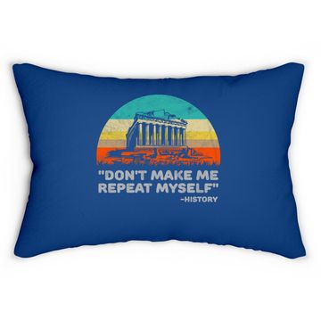 Discover Don't Make Me Repeat Myself Funny History Lumbar Pillow