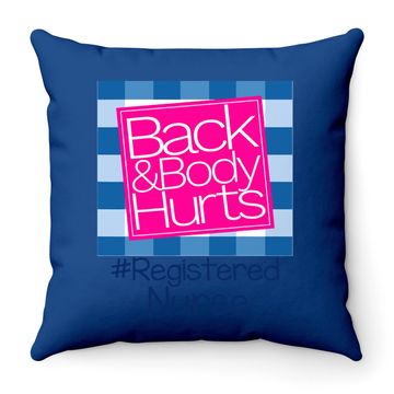 Discover Back And Body Hurts Registered Nurse Throw Pillow