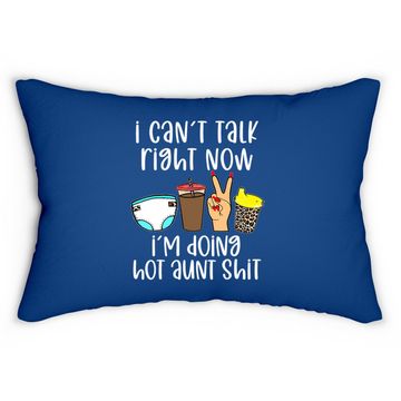 Discover I Can't Talk Right Now I'm Doing Hot Aunt Shit Lumbar Pillow