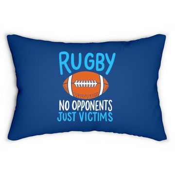 Discover Rugby No Opponents Just Victims For A Rugby Player Lumbar Pillow