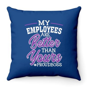 Discover Boss's Day Throw Pillow My Employees Are Better Than Yours