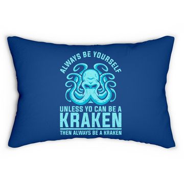 Discover Always Be Yourself Unless You Can Be A Kraken Lumbar Pillow