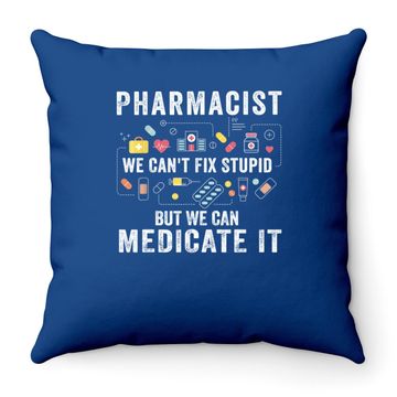 Discover Pharmacist We Can't Fix Stupid Pharmacy Student Throw Pillow