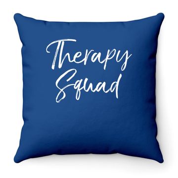 Discover Matching Physical Therapist Gifts For Groups Therapy Squad Throw Pillow