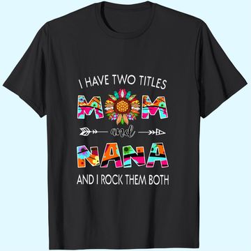 Discover I Have Two Titles Mom And Nana Colorful Classic T-Shirt
