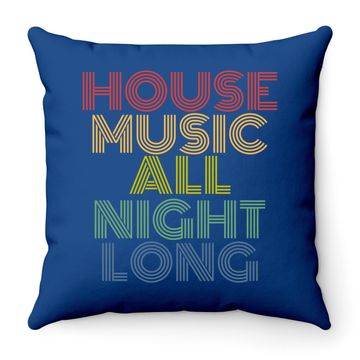 Discover House Music All Night Long Throw Pillow