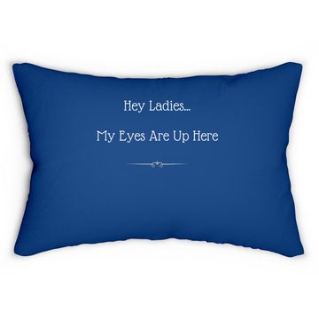 Discover Hey Ladies...my Eyes Are Up Here Funny Dating Lumbar Pillow