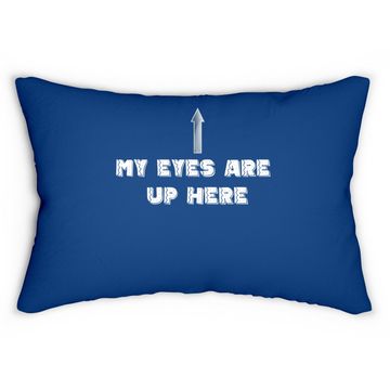 Discover My Eyes Are Up Here Lumbar Pillow