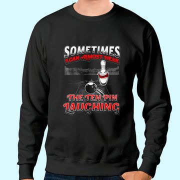 Discover Hear 10 Pin Laughing Funny Bowling Sweatshirt
