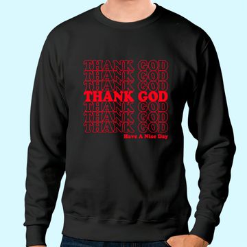 Discover Thank God Have A Nice Day Grocery Bag Sweatshirt