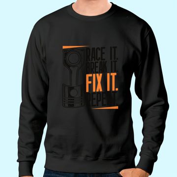 Discover Race It Break It Fix It Repeat as a racing team Sweatshirt