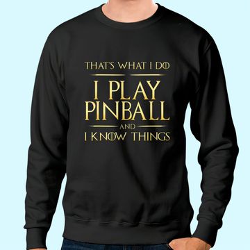 Discover I Play Pinball And I Know Things Pinball Sweatshirt