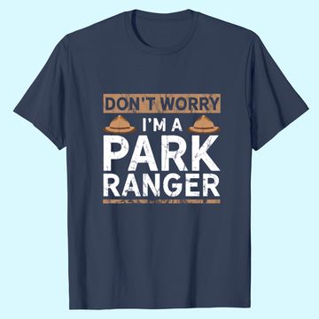 Discover Park Ranger Endor Dont' Worry I'm A Park Ranger T-Shirt