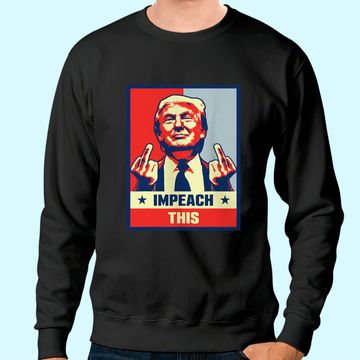 Discover Pro Donald Trump Gifts Republican Conservative Impeach This Sweatshirt