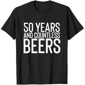 Discover 50 Years And Countless Beers Funny Drinking T-Shirt