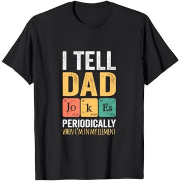 Discover I TELL DAD JOKES PERIODICALLY T-Shirt