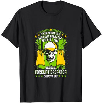 Discover Everybody Is Forklift Operator Until Real Shows Up Tshirt