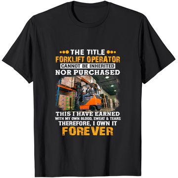 Discover The Title Forklift Operator Cannot Be Inherited T-Shirt