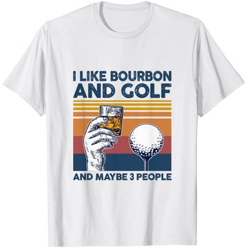 Discover I Like Bourbon and Golf and Maybe 3 People Funny Gift T-Shirt