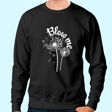 Discover Blow Me Dandelion Sweatshirt