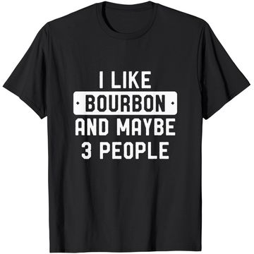 Discover I Like Bourbon And Maybe 3 People T-Shirt
