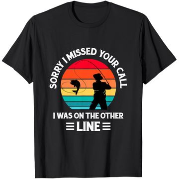 Discover Sorry I Missed Your Call I was On The Other Line - Fishing T-Shirt