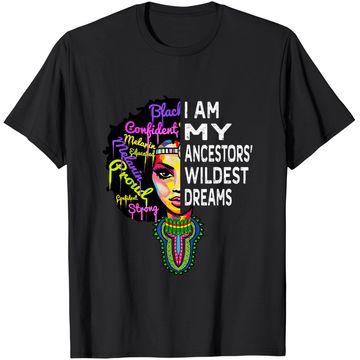 Discover I am My Ancestors Wildest Dreams Shirt - Black History Month T-Shirt