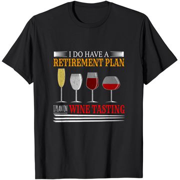 Discover I Do Have A Retirement Plan On Wine Tasting Wine Lover T-Shirt